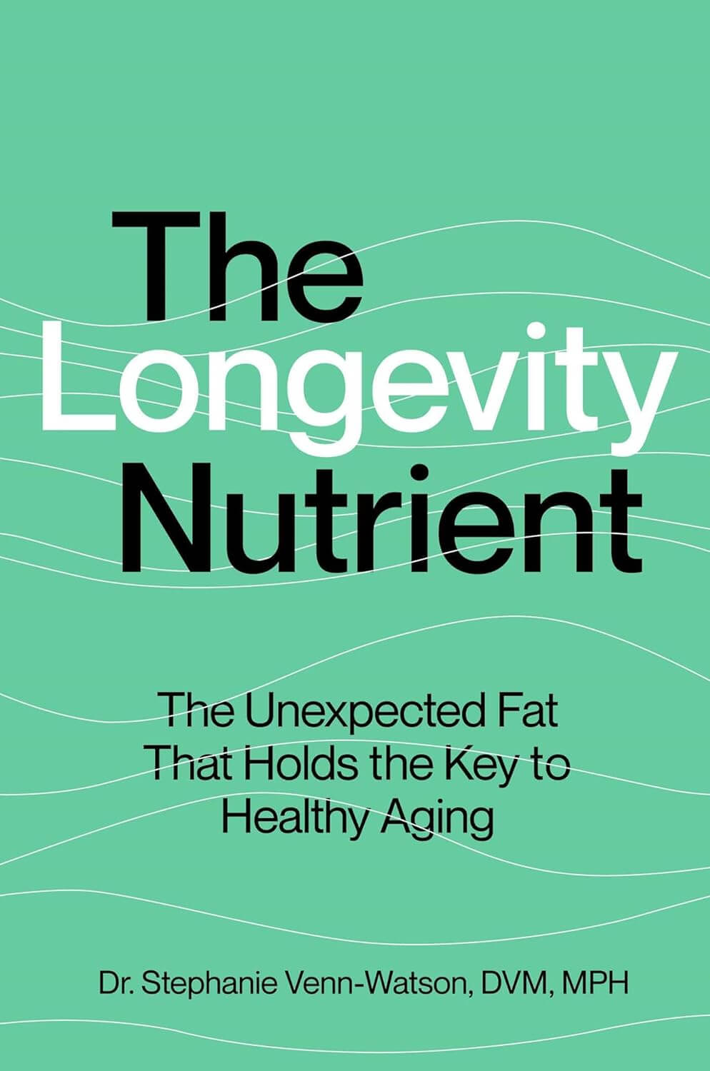 Cover of The Longevity Nutrient Book by Dr. Stephanie Venn-Watson on healthy aging - Windback NZ.